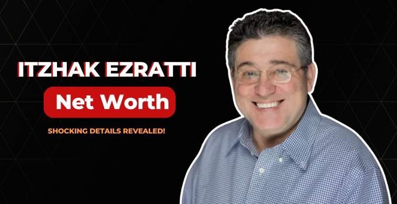 Itzhak Ezratti Net Worth
